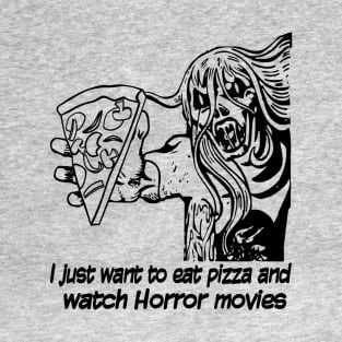 I Just Want To Eat Pizza And Watch Horror Movies T-Shirt